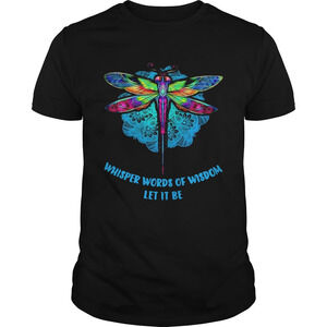 Dragonfly Whisper Words Of Wisdom Let It Be Shirt